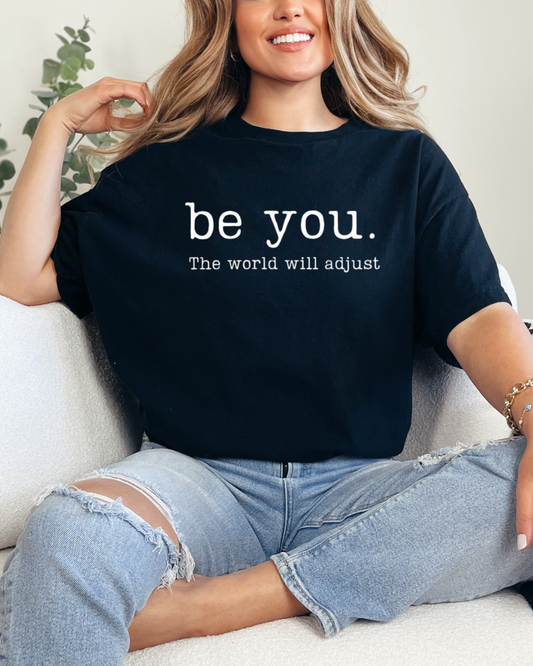 Be You. The World Will Adjust Graphic Tee